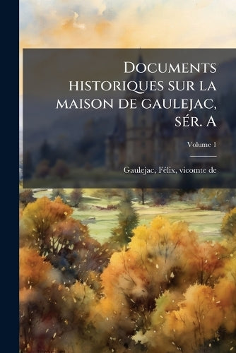Documents historiques sur la maison de gaulejac, sÃ(c)r. A cover