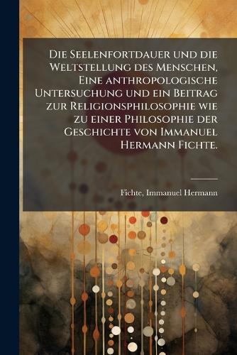 Die Seelenfortdauer und die Weltstellung des Menschen, Eine anthropolo cover
