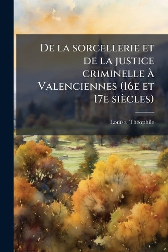 De la sorcellerie et de la justice criminelle Ã Valenciennes (16e et 1 cover