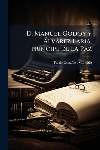 D. Manuel Godoy y à lvarez Faria, prÃ-ncipe de la Paz cover