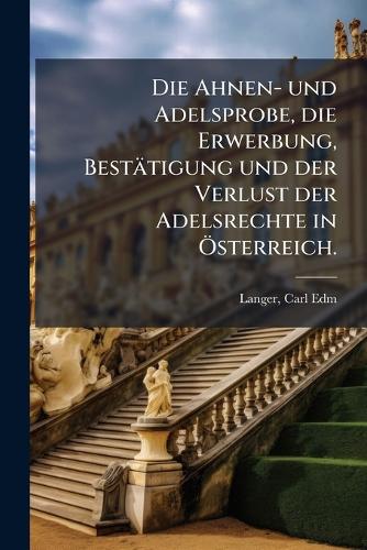Die Ahnen- und Adelsprobe, die Erwerbung, Bestätigung und der Verlust cover