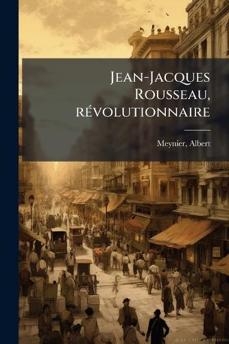 Jean-Jacques Rousseau, rÃ(c)volutionnaire cover