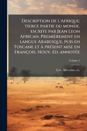 Description de l'Afrique; tierce partie du monde, escrite par Jean Leo cover