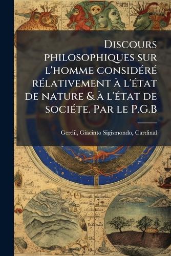 Discours philosophiques sur l'homme considÃ(c)rÃ(c) rÃ(c)lativement à cover