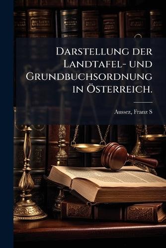 Darstellung der Landtafel- und Grundbuchsordnung in Ã-sterreich. cover