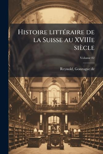 Histoire littÃ(c)raire de la Suisse au XVIIIe siècle cover