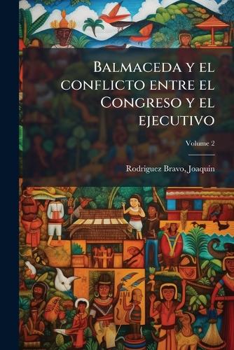 Balmaceda y el conflicto entre el Congreso y el ejecutivo cover