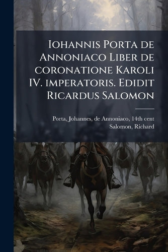 Iohannis Porta de Annoniaco Liber de coronatione Karoli IV. imperatori cover