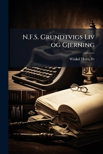 N.F.S. Grundtvigs Liv og Gjerning cover