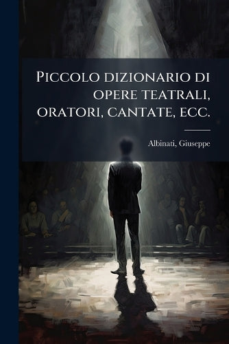 Piccolo dizionario di opere teatrali, oratori, cantate, ecc. cover