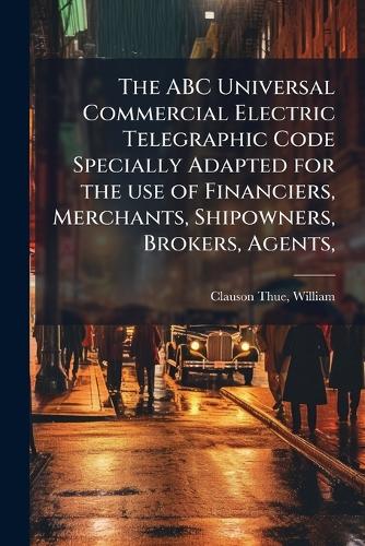 The ABC Universal Commercial Electric Telegraphic Code Specially Adapt cover