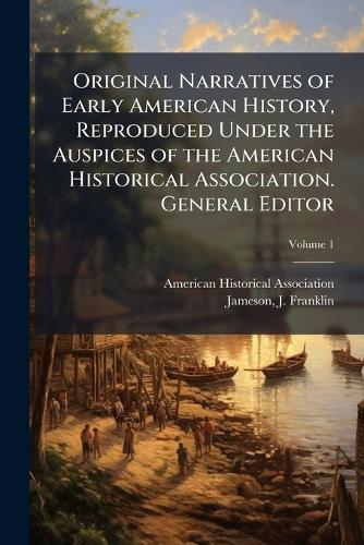 Original Narratives of Early American History, Reproduced Under the Au cover