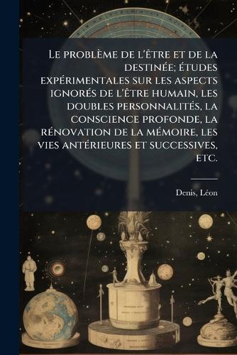 Le problème de l'Ãatre et de la destinÃ(c)e; Ã(c)tudes expÃ(c)rimental cover