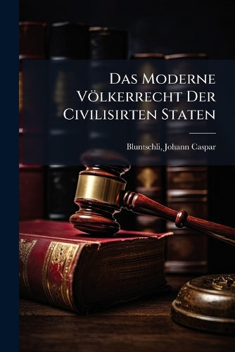 Das Moderne Völkerrecht Der Civilisirten Staten cover