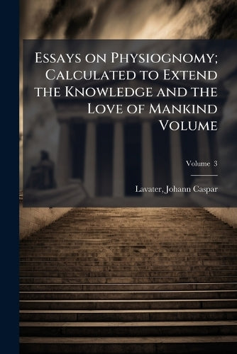 Essays on Physiognomy; Calculated to Extend the Knowledge and the Love cover