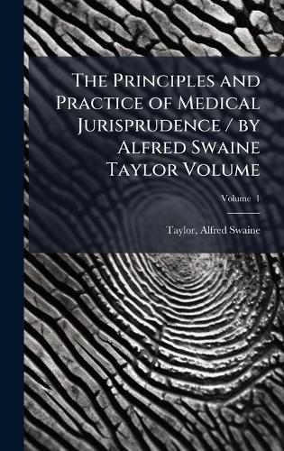 The Principles and Practice of Medical Jurisprudence / by Alfred Swain cover