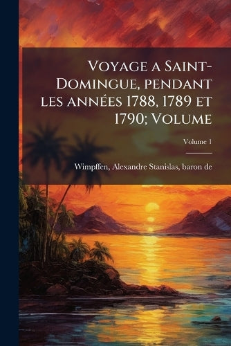 Voyage a Saint-Domingue, pendant les annÃ(c)es 1788, 1789 et 1790; Vol cover