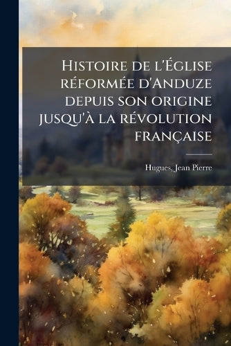 Histoire de l'Ãglise rÃ(c)formÃ(c)e d'Anduze depuis son origine cover