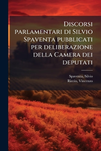 Discorsi parlamentari di Silvio Spaventa pubblicati per deliberazione cover