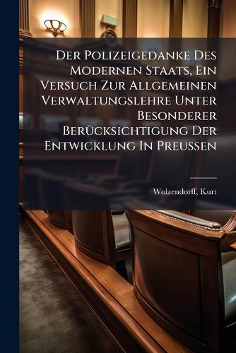Der Polizeigedanke Des Modernen Staats, Ein Versuch Zur Allgemeinen Ve cover