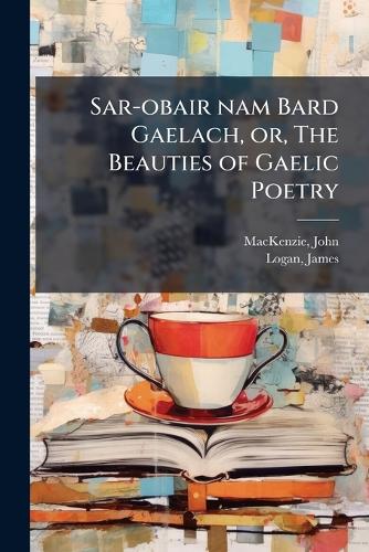 Sar-obair nam Bard Gaelach, or, The Beauties of Gaelic Poetry cover
