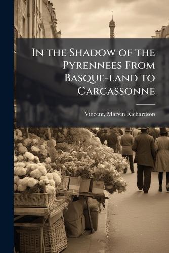 In the Shadow of the Pyrennees From Basque-land to Carcassonne cover