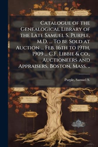 Catalogue of the Genealogical Library of the Late Samuel S. Purple, M. cover