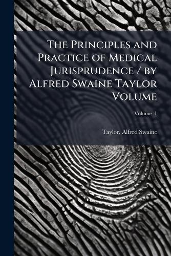 The Principles and Practice of Medical Jurisprudence / by Alfred Swain cover