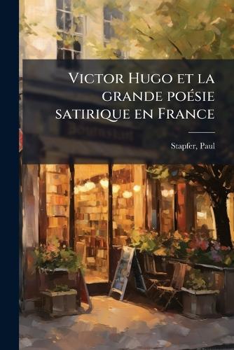 Victor Hugo et la grande poÃ(c)sie satirique en France cover