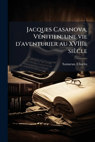 Jacques Casanova, VÃ(c)nitien; une vie d'aventurier au XVIIIe siècle cover