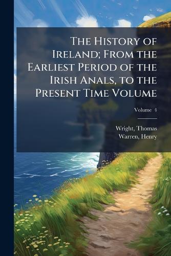 The History of Ireland; From the Earliest Period of the Irish Anals, t cover