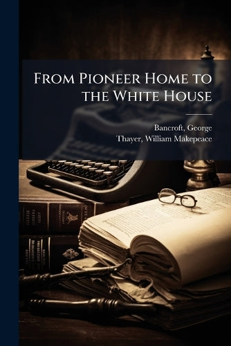 From Pioneer Home to the White House cover