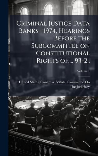 Criminal Justice Data Banks--1974, Hearings Before the Subcommittee on cover