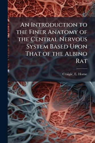 An Introduction to the Finer Anatomy of the Central Nervous System Bas cover