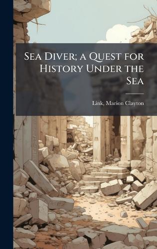 Sea Diver; a Quest for History Under the Sea cover