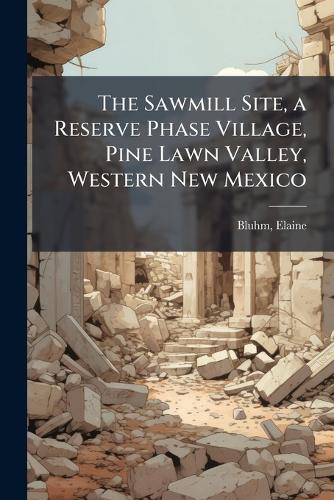 The Sawmill Site, a Reserve Phase Village, Pine Lawn Valley, Western N cover