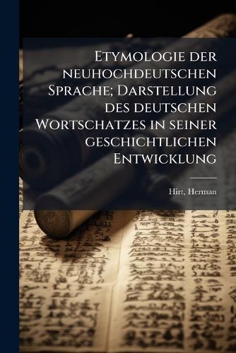 Etymologie der neuhochdeutschen Sprache; Darstellung des deutschen Wor cover