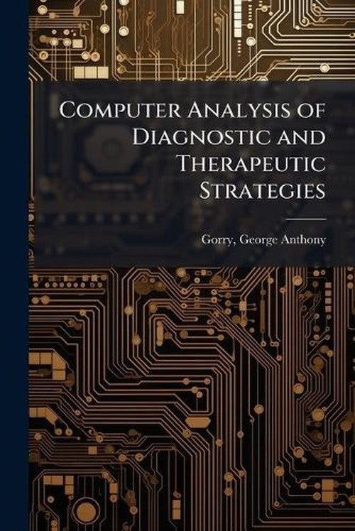 Computer Analysis of Diagnostic and Therapeutic Strategies By George ...