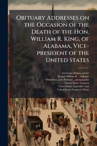 Obituary Addresses on the Occasion of the Death of the Hon. William R. cover
