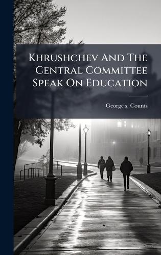 Khrushchev And The Central Committee Speak On Education cover
