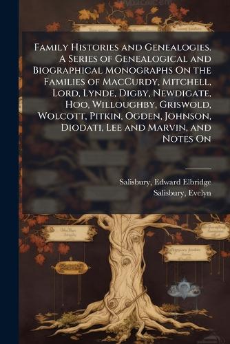 Family Histories and Genealogies. A Series of Genealogical and Biograp cover