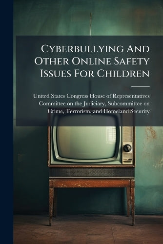Cyberbullying And Other Online Safety Issues For Children cover