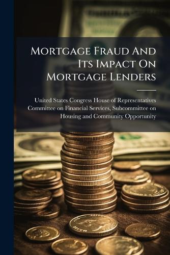 Mortgage Fraud And Its Impact On Mortgage Lenders cover