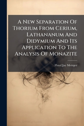 A New Separation Of Thorium From Cerium, Lathananum And Didymium And I cover