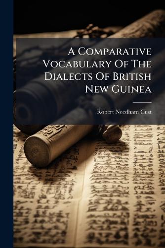 A Comparative Vocabulary Of The Dialects Of British New Guinea cover