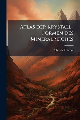 Atlas der Krystall-Formen des Mineralreiches