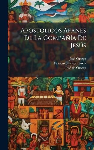 Apostolicos Afanes De La CompañÃ-a De JesÃ°s
