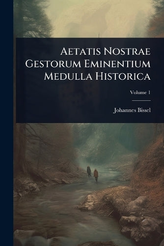 Aetatis Nostrae Gestorum Eminentium Medulla Historica cover
