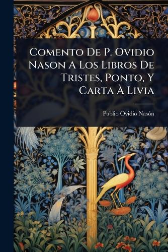 Comento De P. Ovidio Nason A Los Libros De Tristes, Ponto, Y Carta Ã&# cover