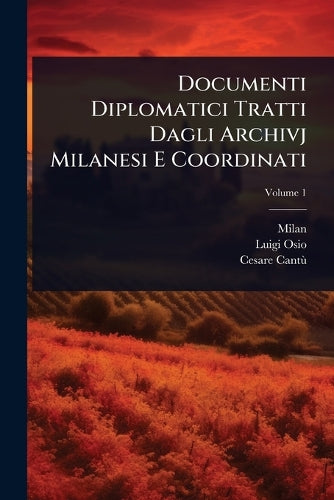 Documenti Diplomatici Tratti Dagli Archivj Milanesi E Coordinati cover